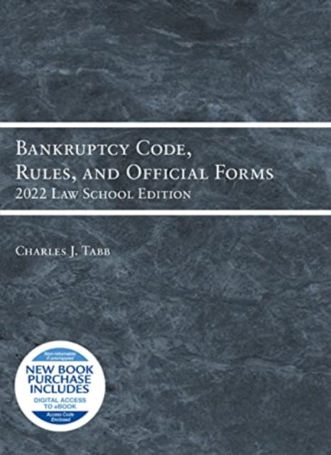 Bankruptcy Code, Rules, and Official Forms: 2022 Law School Edition