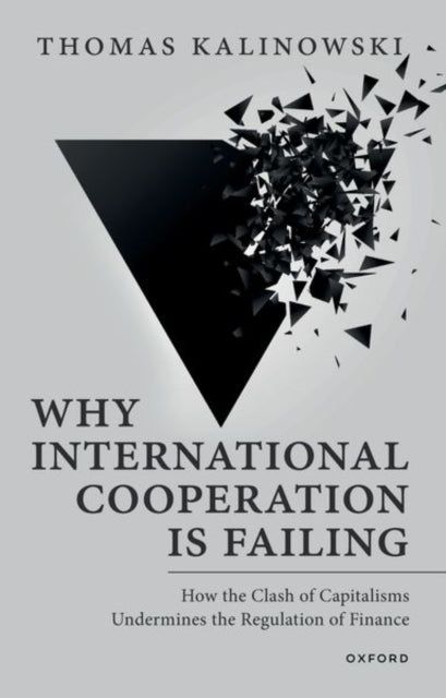 Why International Cooperation Is Failing: How the Clash of Capitalisms Undermines the Regulation of Finance