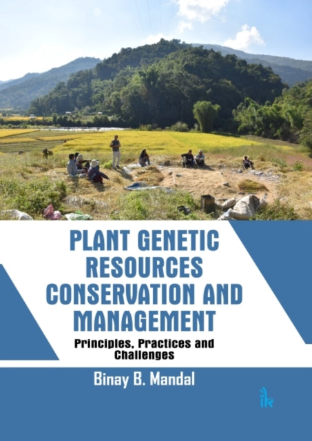 Plant Genetic Resources Conservation and Management: Principles, Practices and Challenges