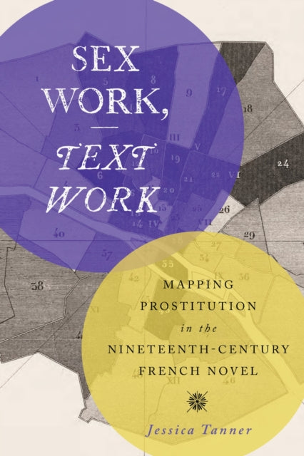 Sex Work, Text Work: Mapping Prostitution in the Nineteenth-Century French Novel