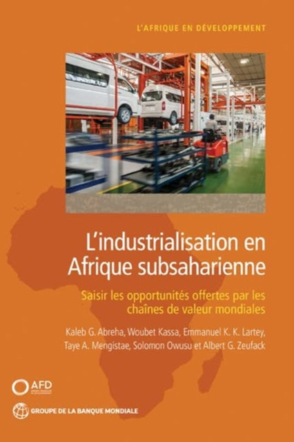 L'industrialisation en Afrique subsaharienne: Saisir les opportunites offertes par les chaines de valeur mondiales