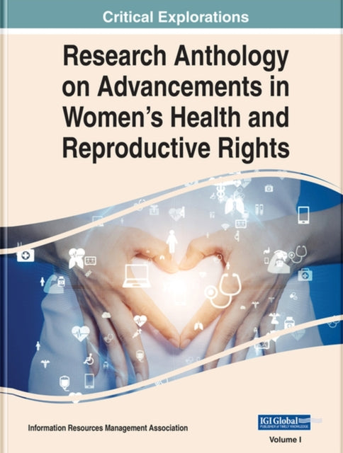 Research Anthology on Advancements in Women's Health and Reproductive Rights
