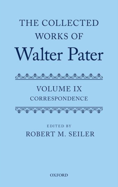 The Collected Works of Walter Pater, vol. IX: Correspondence