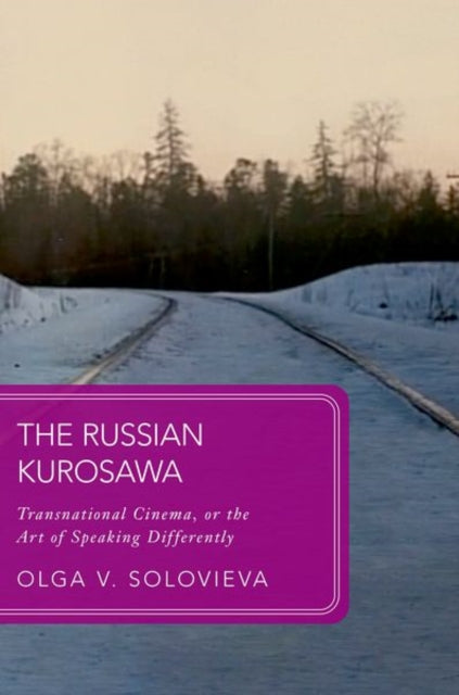 The Russian Kurosawa: Transnational Cinema, or the Art of Speaking Differently