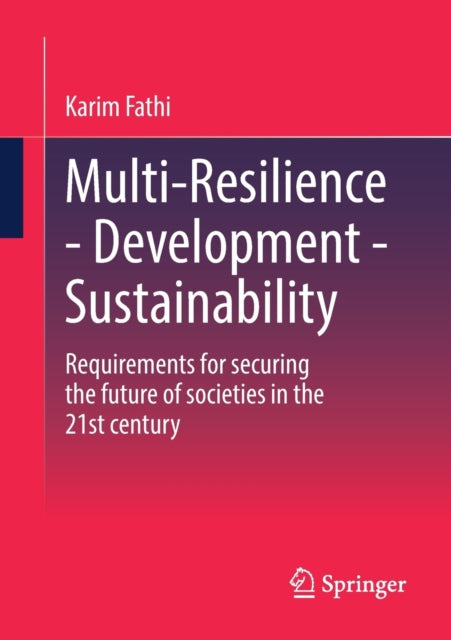 Multi-Resilience - Development - Sustainability: Requirements for securing the future of societies in the 21st century