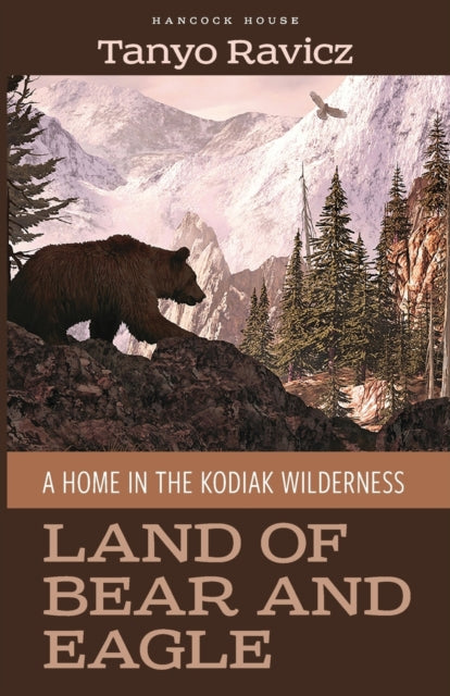 Land of Bear and Eagle: A Home in the Kodiak Wilderness