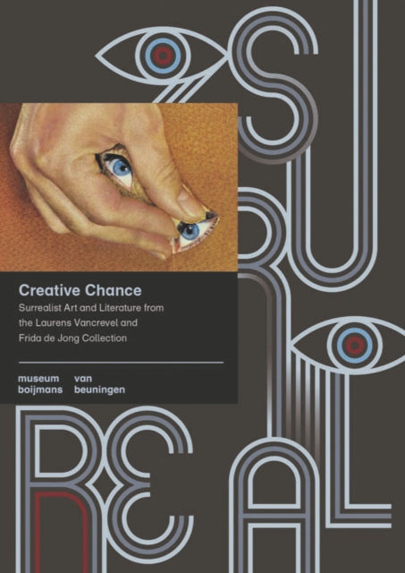 Creative Chance: Surrealist Art and Literature from the Laurens Vancrevel and Frida de Jong Collection