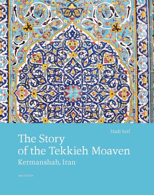 The Story of the Tekkieh Moaven: Kermanshah, Iran