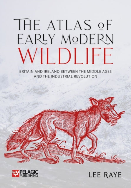 The Atlas of Early Modern Wildlife: Britain and Ireland between the Middle Ages and the Industrial Revolution