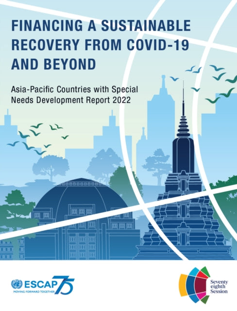 Asia-Pacific countries with special needs development report 2022: financing a sustainable recovery from Covid-19 and beyond