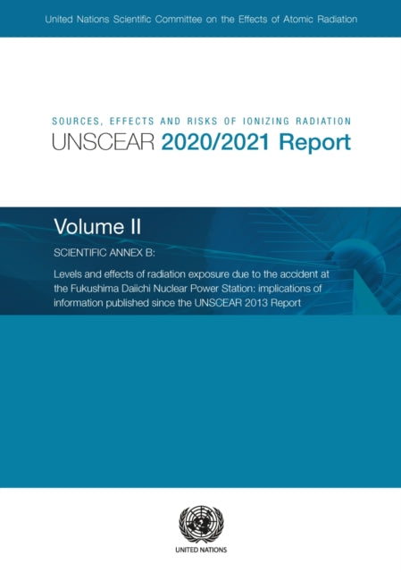 Sources, Effects and Risks of Ionizing Radiation, United Nations Scientific Committee on the Effects of Atomic Radiation (UNSCEAR) 2020/2021 Report, Volume II