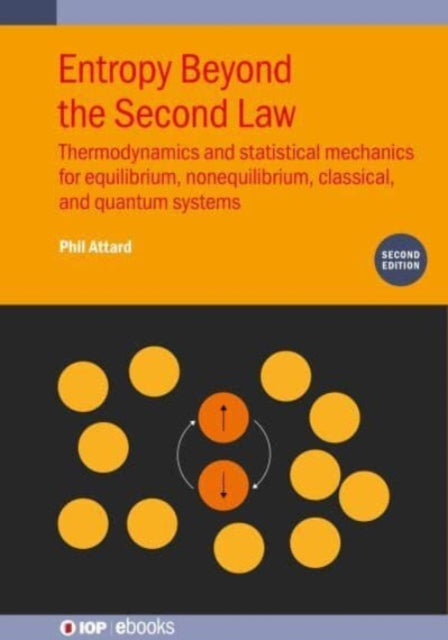 Entropy Beyond the Second Law (Second Edition): Thermodynamics and statistical mechanics for equilibrium, non-equilibrium, classical, and quantum systems