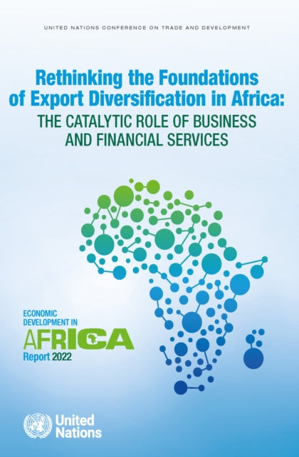 Economic development in Africa report 2022: rethinking the foundations of export diversification in Africa, the catalytic role of business and financial services