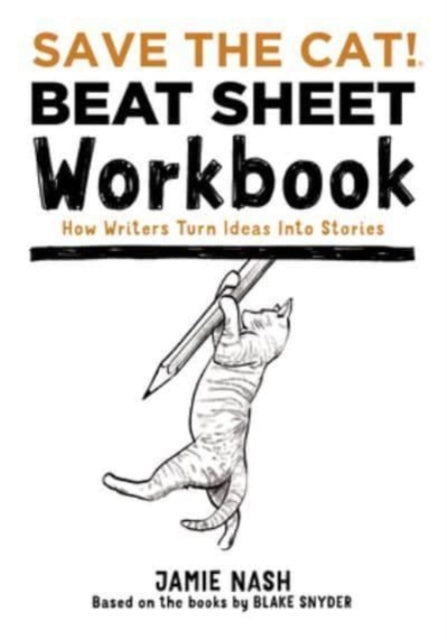 Save the Cat!(r) Beat Sheet Workbook: How Writers Turn Ideas Into Stories