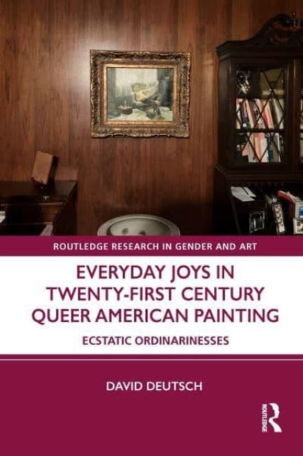 Everyday Joys in Twenty-First Century Queer American Painting: Ecstatic Ordinarinesses