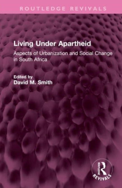 Living Under Apartheid: Aspects of Urbanization and Social Change in South Africa