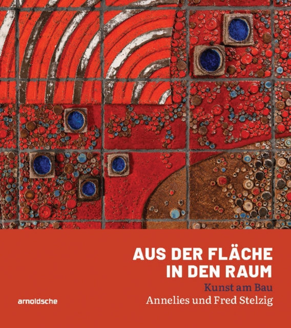 Aus der Flache in den Raum: Kunst am Bau - Annelies und Fred Stelzig