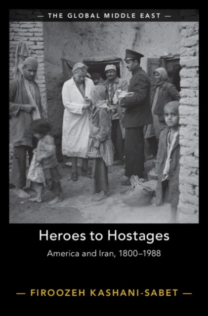 Heroes to Hostages: America and Iran, 1800-1988