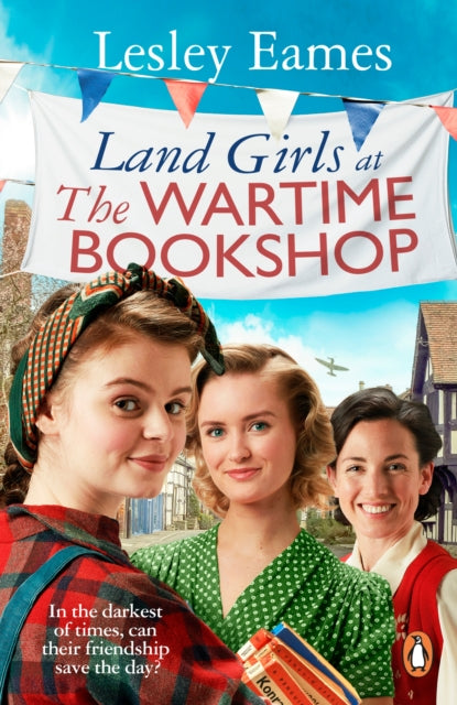 Land Girls at the Wartime Bookshop: Book 2 in the uplifting WWII saga series about a community-run bookshop, from the bestselling author