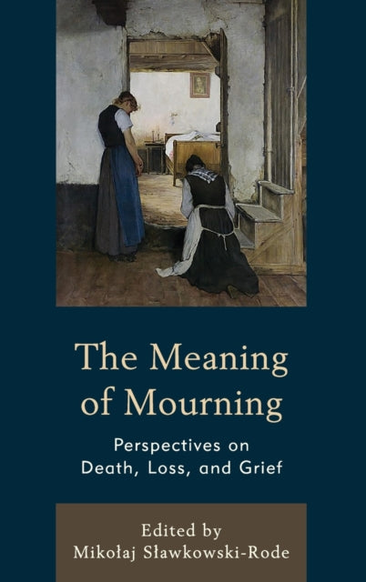 The Meaning of Mourning: Perspectives on Death, Loss, and Grief