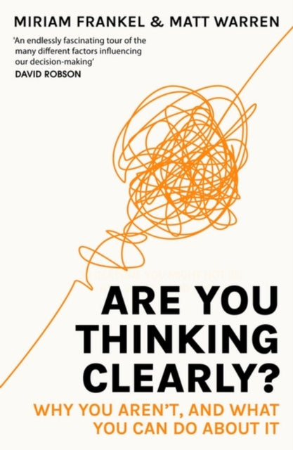 Are You Thinking Clearly?: Why you aren't and what you can do about it