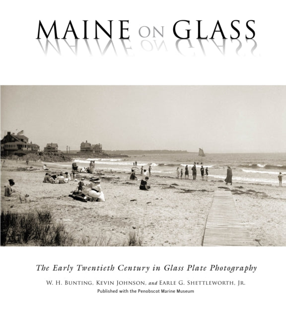 Maine On Glass: The Early Twentieth Century in Glass Plate Photography