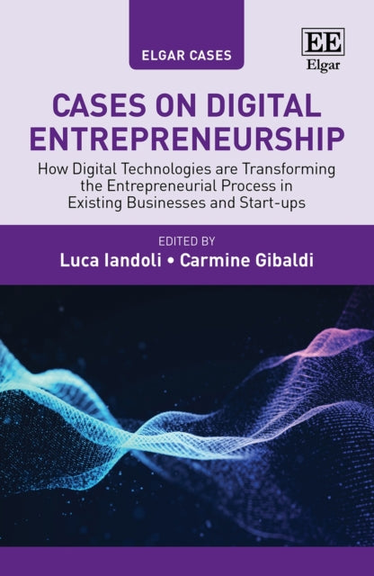 Cases on Digital Entrepreneurship: How Digital Technologies are Transforming the Entrepreneurial Process in Existing Businesses and Start-ups