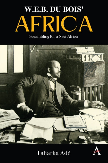 W. E. B. Du Bois' Africa: Scrambling for a New Africa