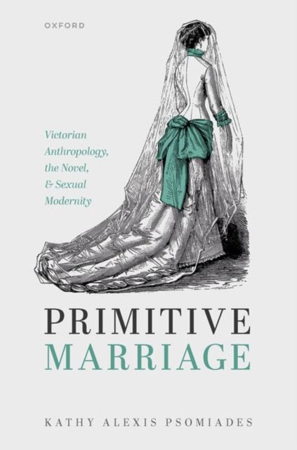 Primitive Marriage: Victorian Anthropology, the Novel, and Sexual Modernity