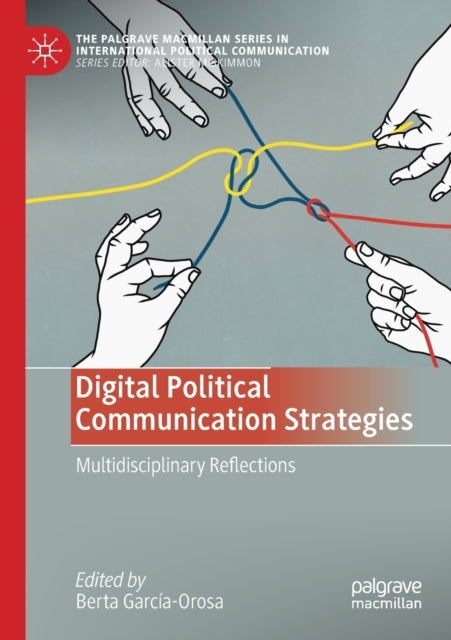 Digital Political Communication Strategies: Multidisciplinary Reflections