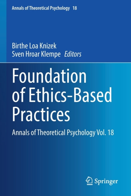 Foundation of Ethics-Based Practices: Annals of Theoretical Psychology Vol. 18