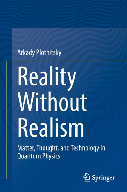 Reality Without Realism: Matter, Thought, and Technology in Quantum Physics