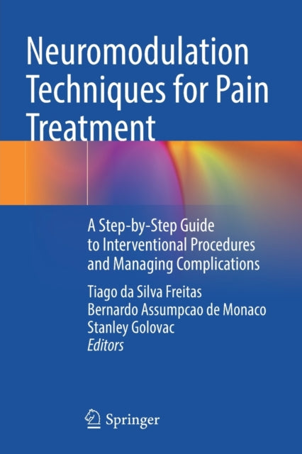 Neuromodulation Techniques for Pain Treatment: A Step-by-Step Guide to Interventional Procedures and Managing Complications