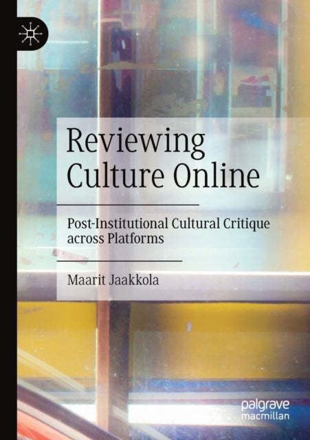 Reviewing Culture Online: Post-Institutional Cultural Critique across Platforms