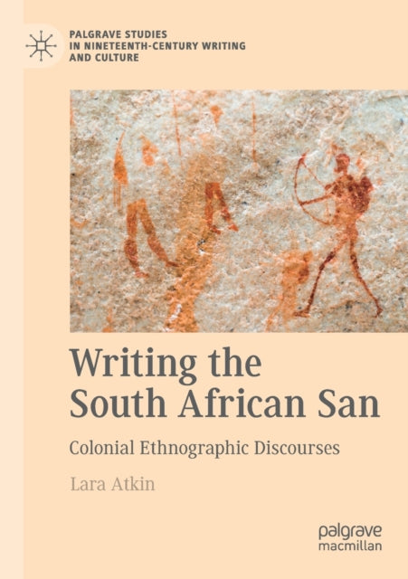 Writing the South African San: Colonial Ethnographic Discourses