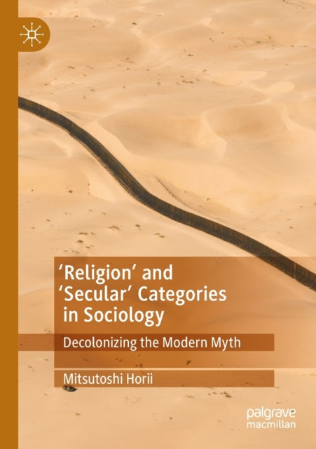 'Religion' and 'Secular' Categories in Sociology: Decolonizing the Modern Myth