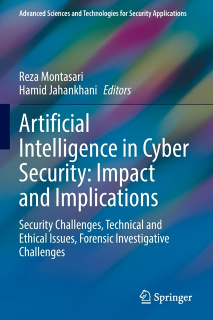 Artificial Intelligence in Cyber Security: Impact and Implications: Security Challenges, Technical and Ethical Issues, Forensic Investigative Challenges