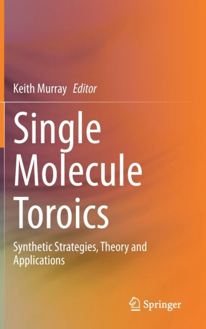 Single Molecule Toroics: Synthetic Strategies, Theory and Applications
