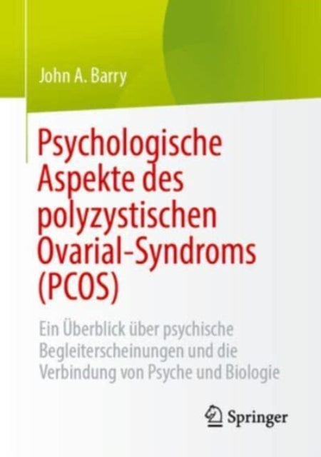 Psychologische Aspekte des polyzystischen Ovarial-Syndroms (PCOS): Ein UEberblick uber psychische Begleiterscheinungen und die Verbindung von Psyche und Biologie