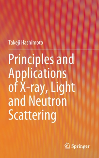 Principles and Applications of X-ray, Light and Neutron Scattering