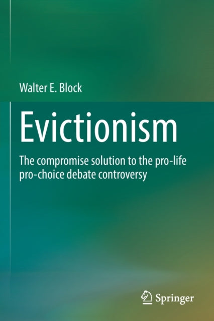 Evictionism: The compromise solution to the pro-life pro-choice debate controversy