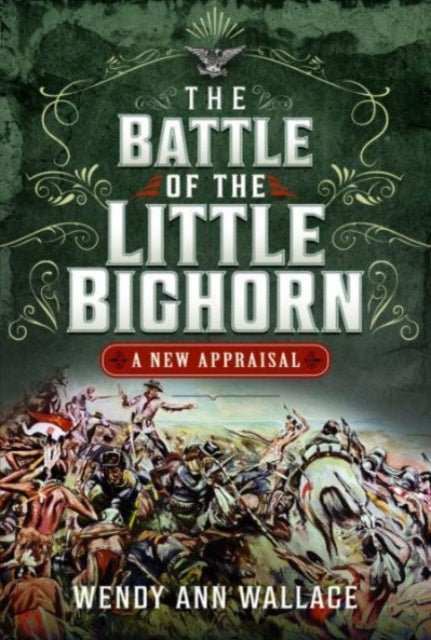 The Battle of the Little Big Horn: A New Appraisal