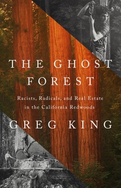 The Ghost Forest: Racists, Radicals, and Real Estate in the California Redwoods