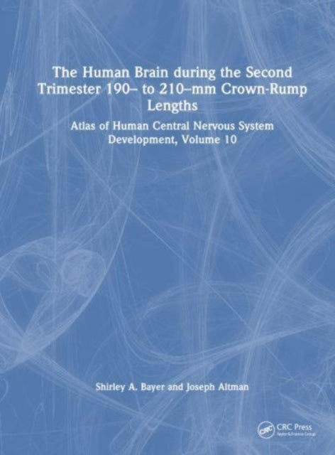 The Human Brain during the Second Trimester 190- to 210-mm Crown-Rump Lengths: Atlas of Human Central Nervous System Development, Volume 10