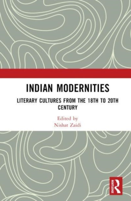 Indian Modernities: Literary Cultures from the 18th to the 20th Century