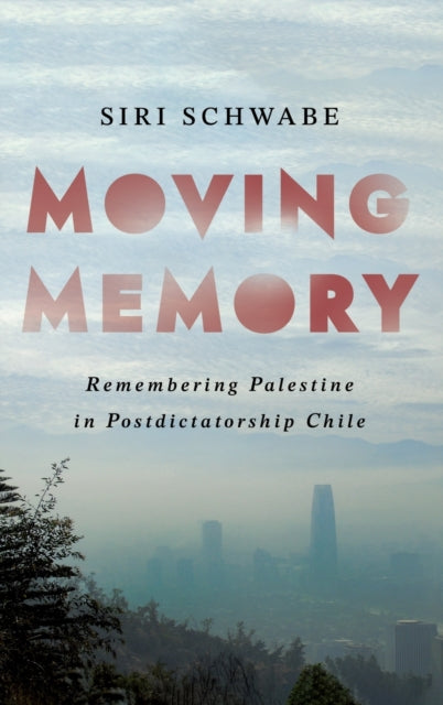 Moving Memory: Remembering Palestine in Postdictatorship Chile