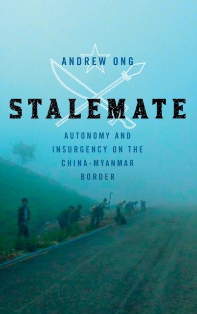 Stalemate: Autonomy and Insurgency on the China-Myanmar Border