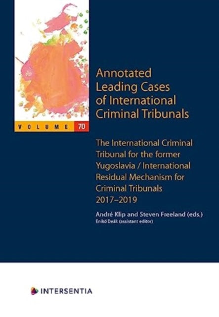 Annotated Leading Cases of International Criminal Tribunals - volume 70: International Criminal Tribunal for the Former Yugoslavia / International Residual Mechanism for Criminal Tribunals 29 November 2017 - 20 March 2019