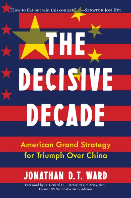 The Decisive Decade: America's Grand Strategy for Triumph Over China