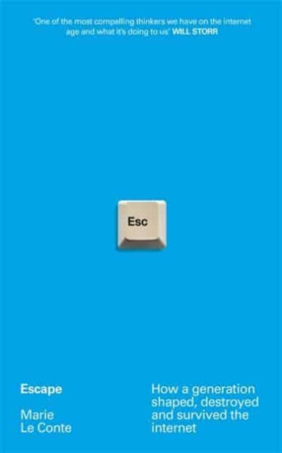 Escape: How a generation shaped, destroyed and survived the internet